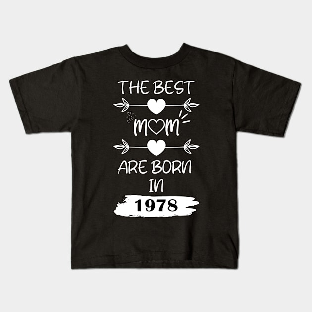 The Best Mom Are Born in 1978 Kids T-Shirt by Teropong Kota